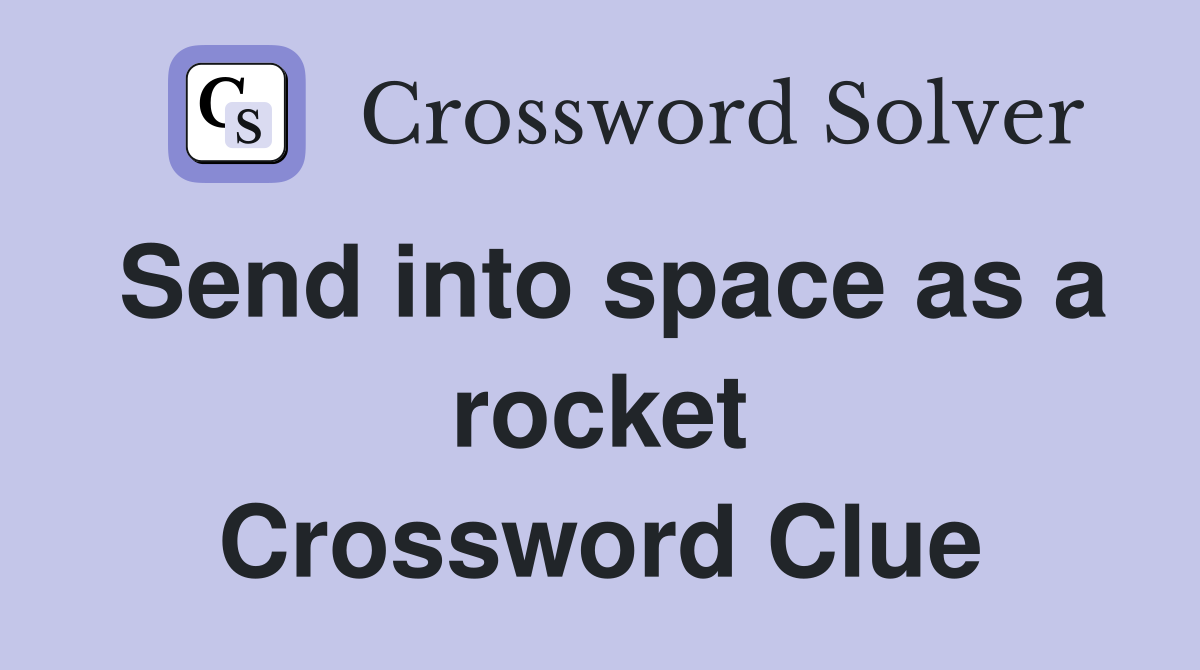 Send into space as a rocket Crossword Clue Answers Crossword Solver